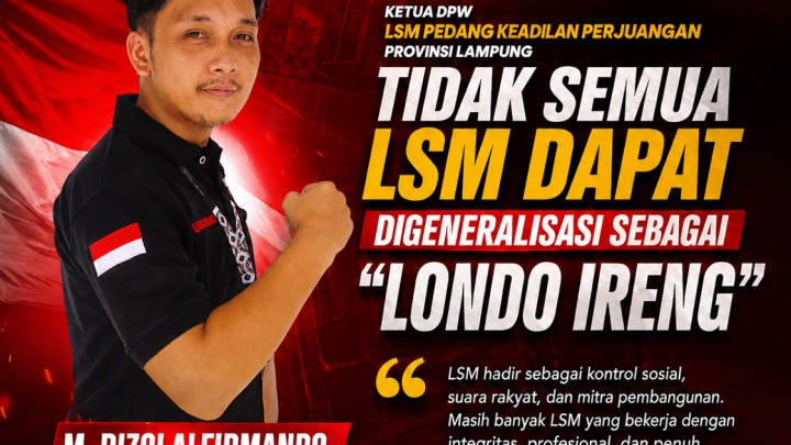 Ketua DPW LSM Pedang Keadilan Perjuangan Provinsi Lampung Tidak Semua LSM Dapat Digeneralisasi sebagai "Londo Ireng"