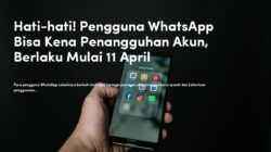 Hati-hati! Pengguna WhatsApp Bisa Kena Penangguhan Akun, Berlaku Mulai 11 April